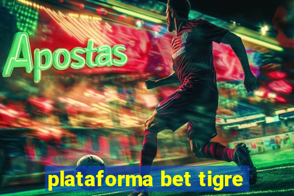 plataforma bet tigre